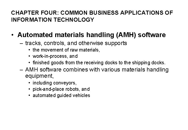 CHAPTER FOUR: COMMON BUSINESS APPLICATIONS OF INFORMATION TECHNOLOGY • Automated materials handling (AMH) software