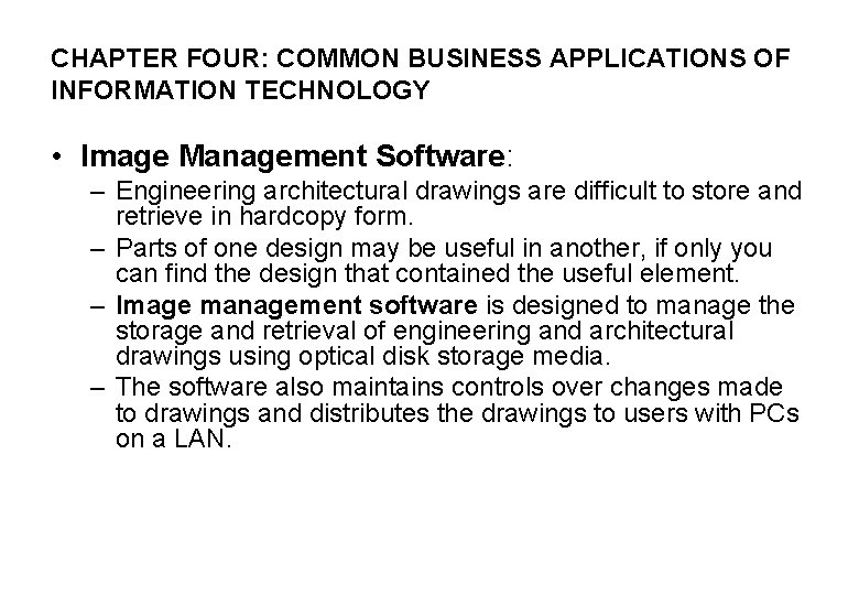 CHAPTER FOUR: COMMON BUSINESS APPLICATIONS OF INFORMATION TECHNOLOGY • Image Management Software: – Engineering