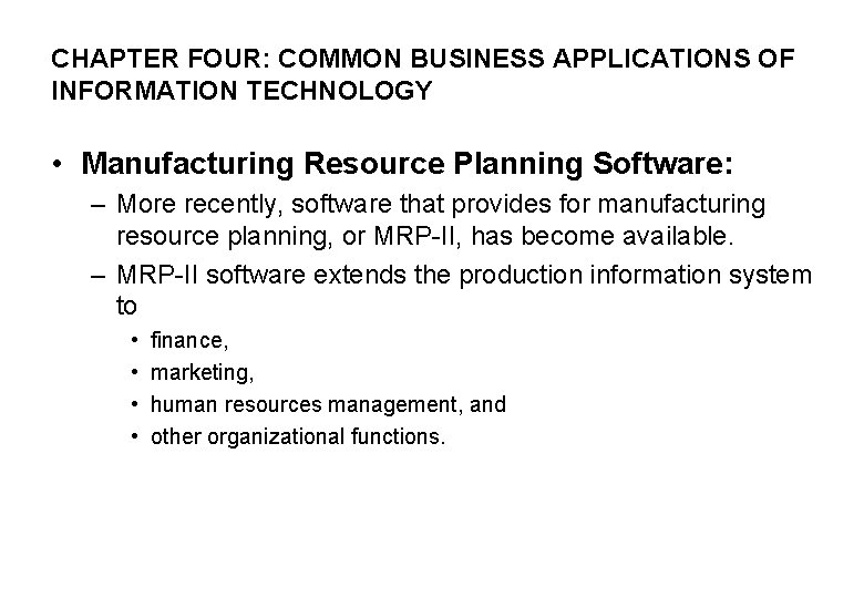 CHAPTER FOUR: COMMON BUSINESS APPLICATIONS OF INFORMATION TECHNOLOGY • Manufacturing Resource Planning Software: –