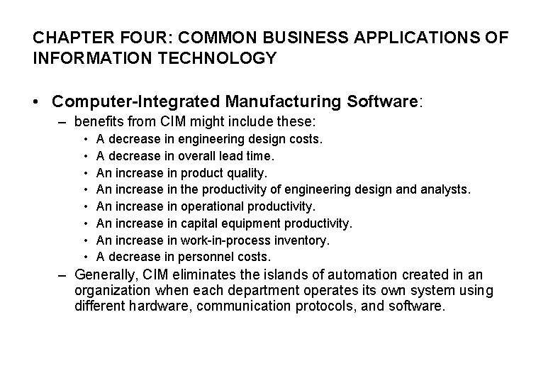 CHAPTER FOUR: COMMON BUSINESS APPLICATIONS OF INFORMATION TECHNOLOGY • Computer-Integrated Manufacturing Software: – benefits