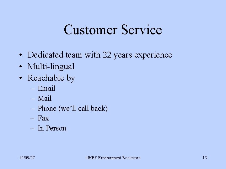 Customer Service • Dedicated team with 22 years experience • Multi-lingual • Reachable by