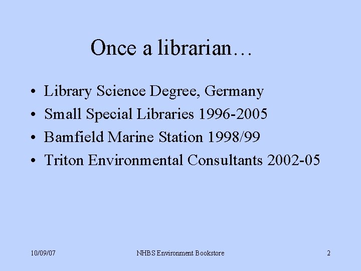 Once a librarian… • • Library Science Degree, Germany Small Special Libraries 1996 -2005