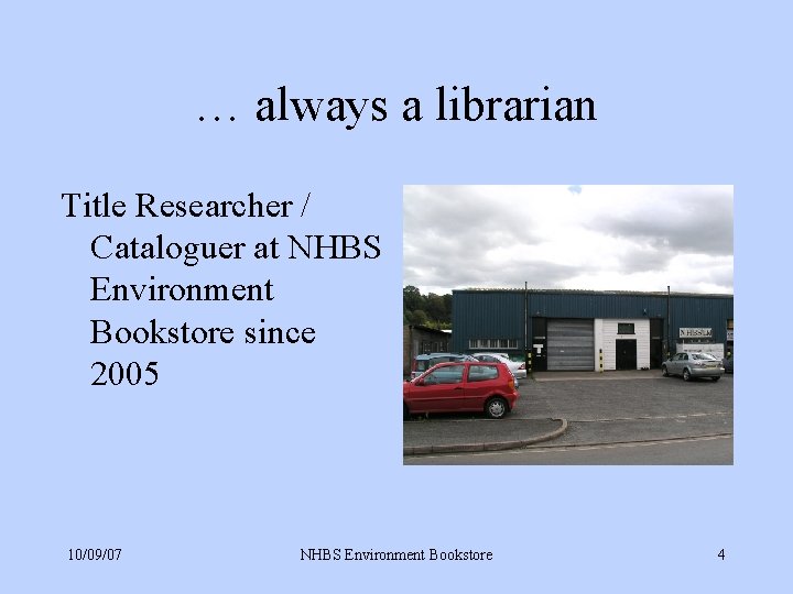 … always a librarian Title Researcher / Cataloguer at NHBS Environment Bookstore since 2005