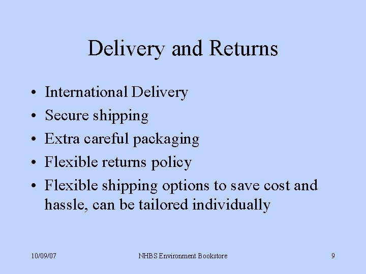 Delivery and Returns • • • International Delivery Secure shipping Extra careful packaging Flexible