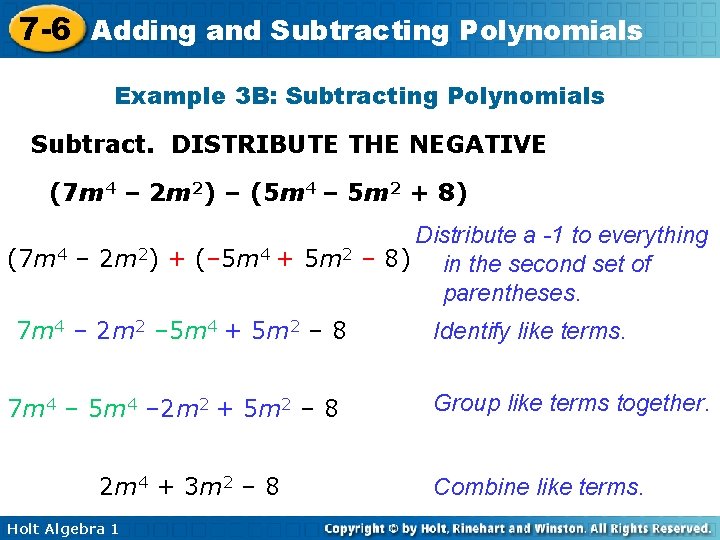 7 -6 Adding and Subtracting Polynomials Example 3 B: Subtracting Polynomials Subtract. DISTRIBUTE THE