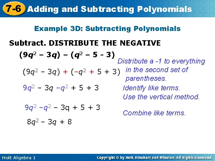 7 -6 Adding and Subtracting Polynomials Example 3 D: Subtracting Polynomials Subtract. DISTRIBUTE THE