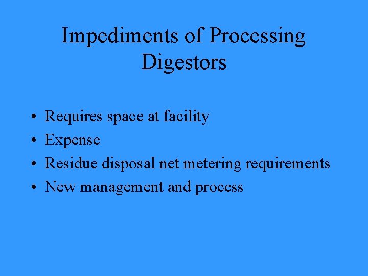 Impediments of Processing Digestors • • Requires space at facility Expense Residue disposal net