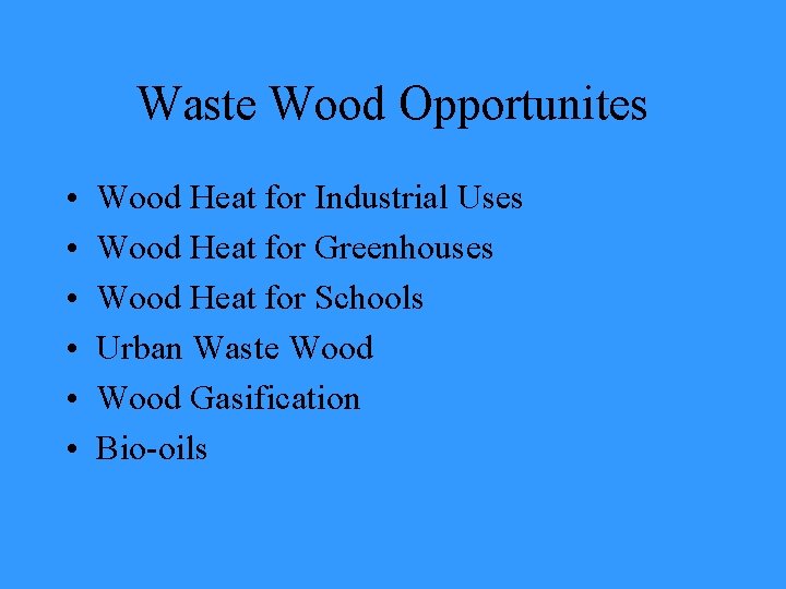 Waste Wood Opportunites • • • Wood Heat for Industrial Uses Wood Heat for