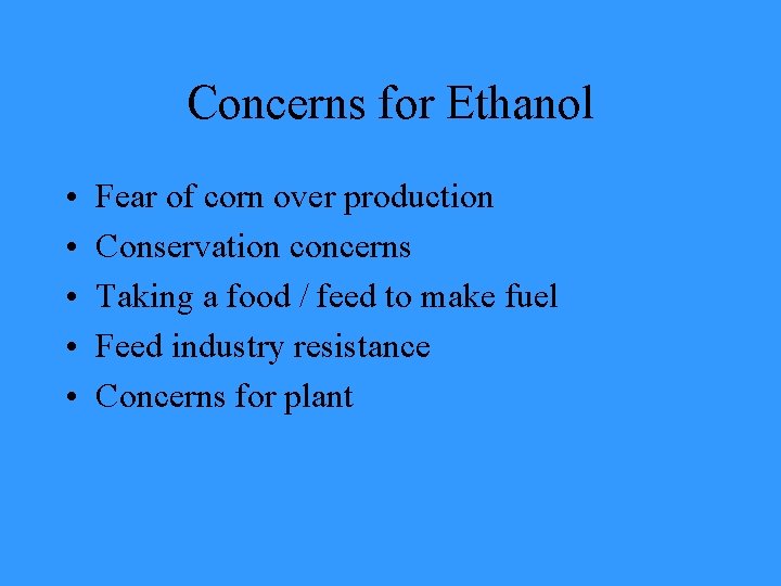 Concerns for Ethanol • • • Fear of corn over production Conservation concerns Taking