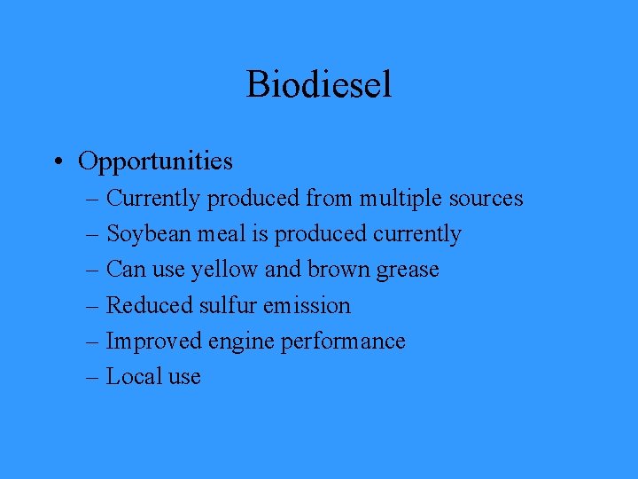 Biodiesel • Opportunities – Currently produced from multiple sources – Soybean meal is produced