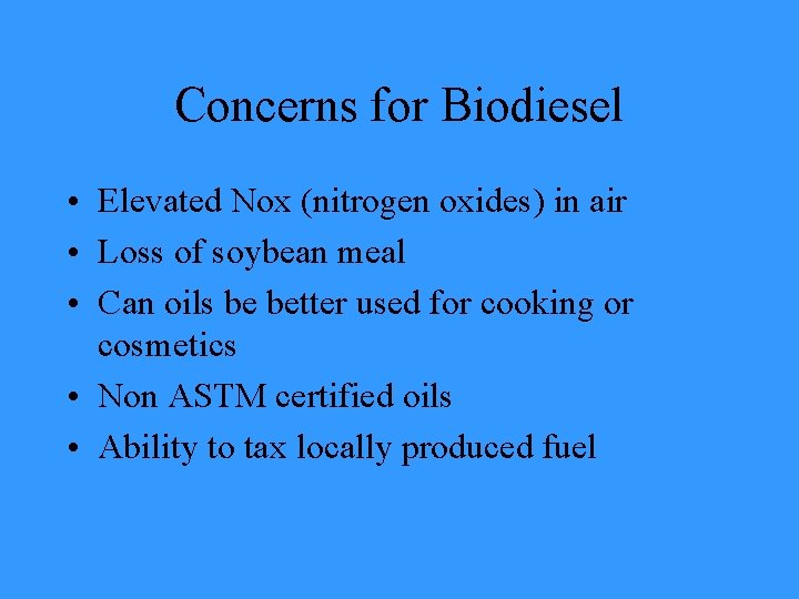 Concerns for Biodiesel • Elevated Nox (nitrogen oxides) in air • Loss of soybean