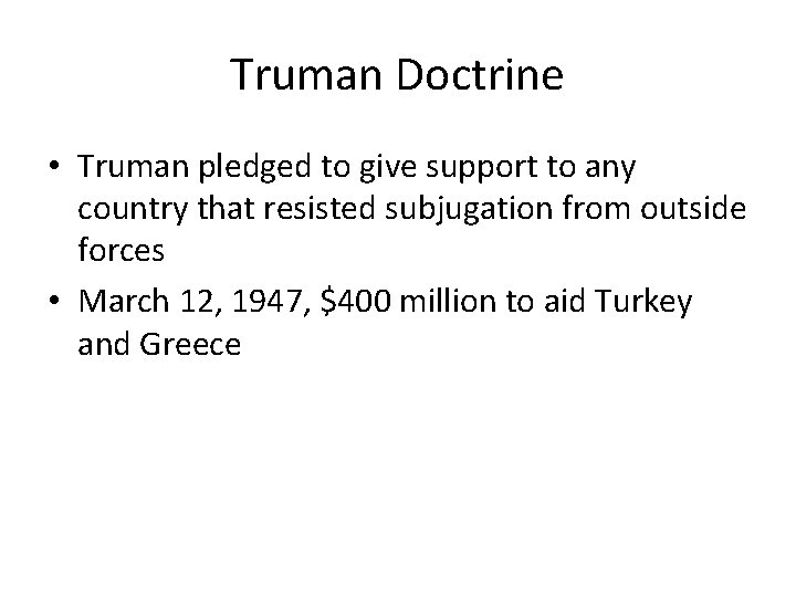 Truman Doctrine • Truman pledged to give support to any country that resisted subjugation