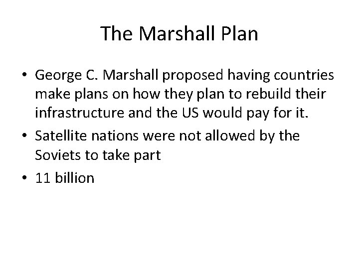 The Marshall Plan • George C. Marshall proposed having countries make plans on how