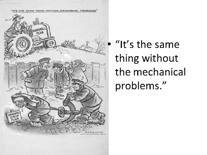  • “It’s the same thing without the mechanical problems. ” 
