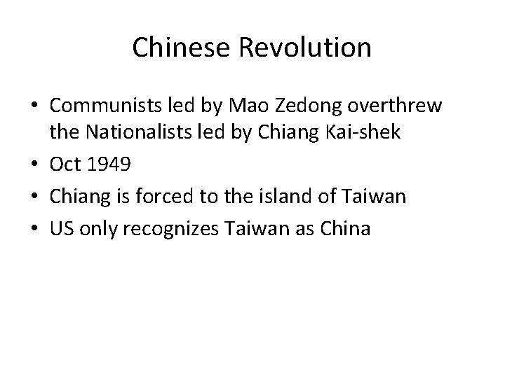 Chinese Revolution • Communists led by Mao Zedong overthrew the Nationalists led by Chiang
