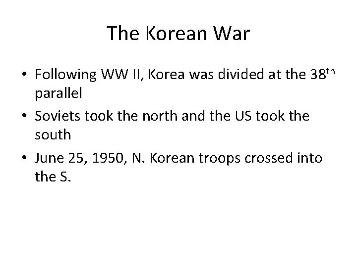 The Korean War • Following WW II, Korea was divided at the 38 th