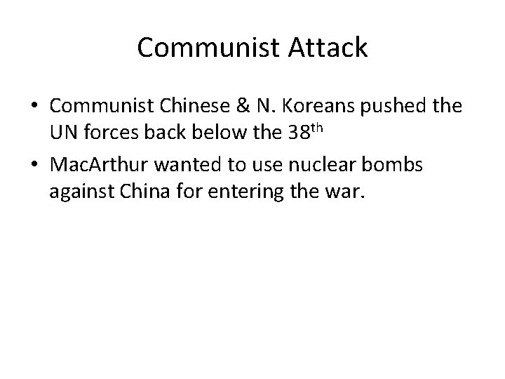 Communist Attack • Communist Chinese & N. Koreans pushed the UN forces back below