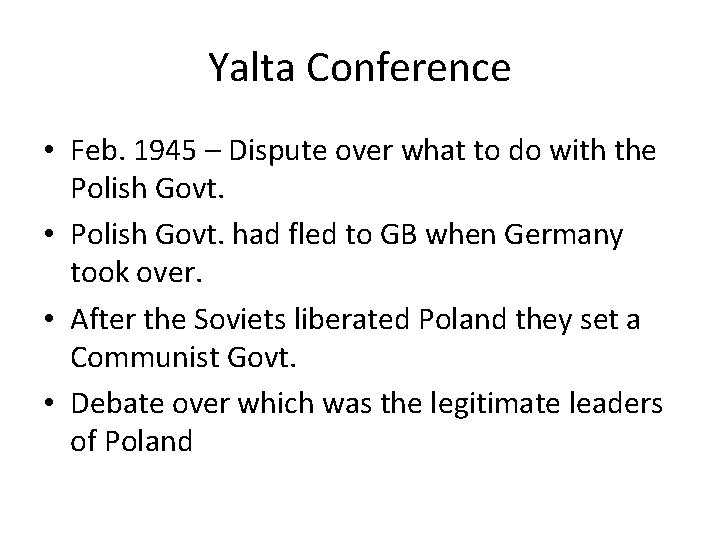Yalta Conference • Feb. 1945 – Dispute over what to do with the Polish