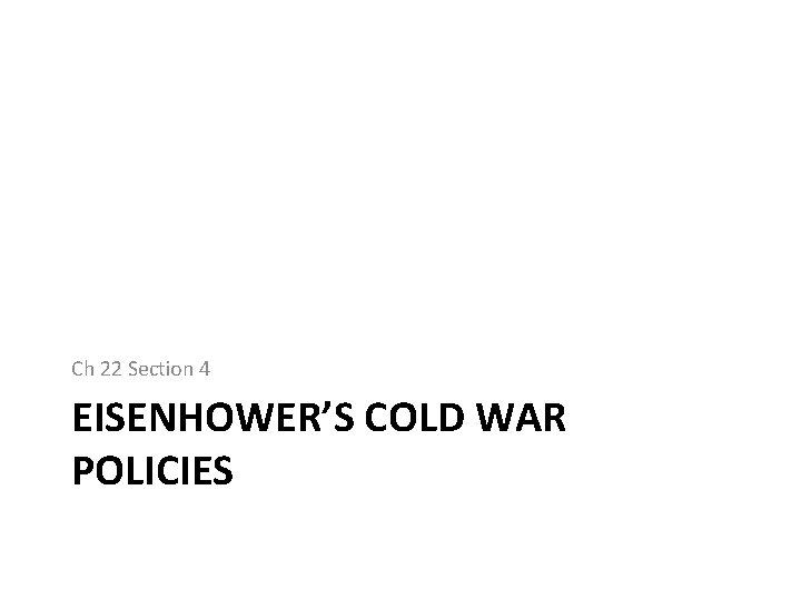 Ch 22 Section 4 EISENHOWER’S COLD WAR POLICIES 