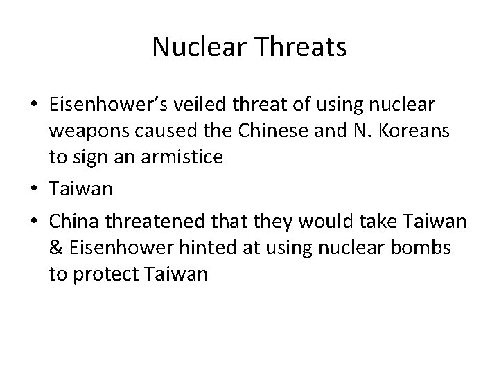 Nuclear Threats • Eisenhower’s veiled threat of using nuclear weapons caused the Chinese and