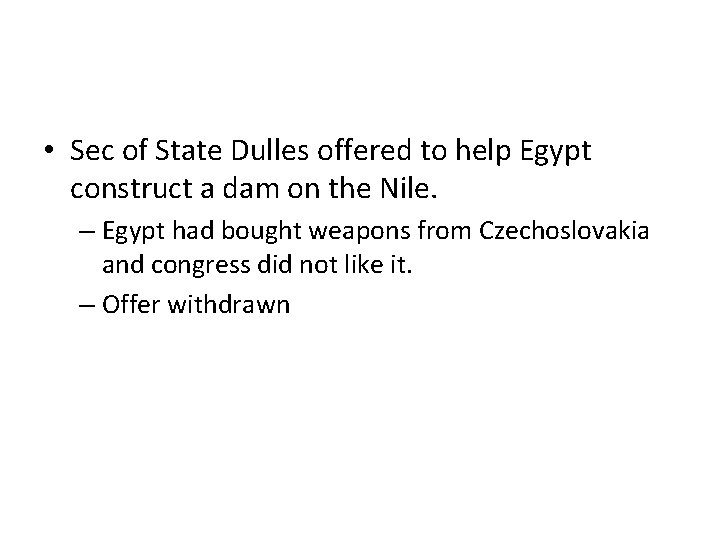  • Sec of State Dulles offered to help Egypt construct a dam on
