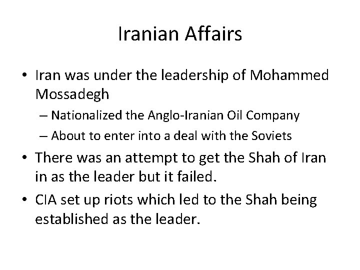 Iranian Affairs • Iran was under the leadership of Mohammed Mossadegh – Nationalized the