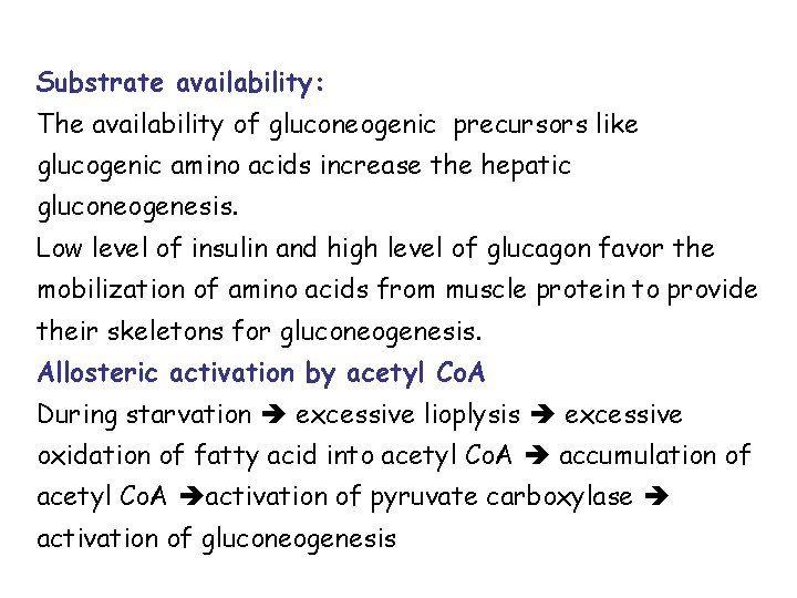 Substrate availability: The availability of gluconeogenic precursors like glucogenic amino acids increase the hepatic