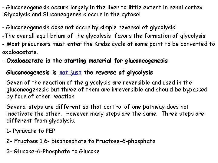 - Gluconeogenesis occurs largely in the liver to little extent in renal cortex Glycolysis