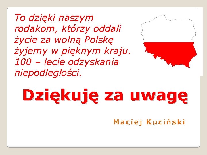 To dzięki naszym rodakom, którzy oddali życie za wolną Polskę żyjemy w pięknym kraju.