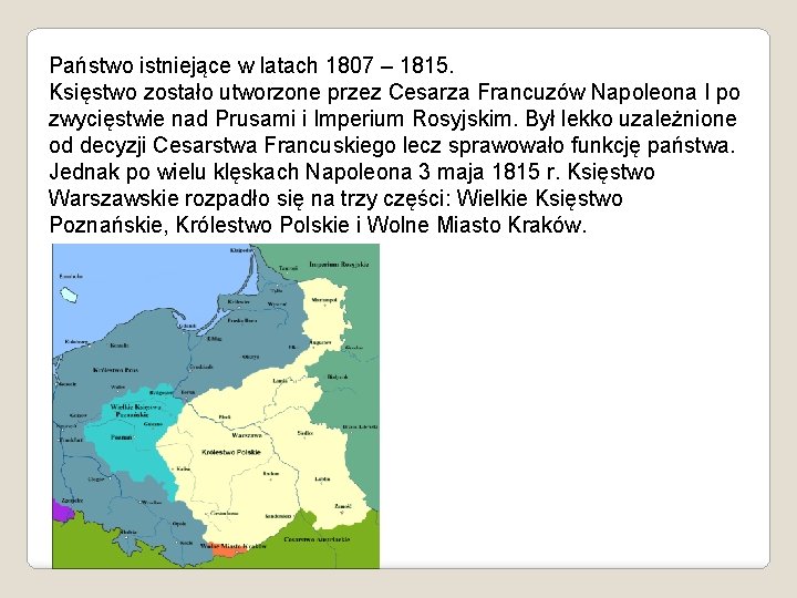 Państwo istniejące w latach 1807 – 1815. Księstwo zostało utworzone przez Cesarza Francuzów Napoleona