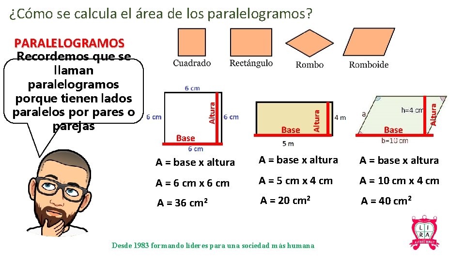 ¿Cómo se calcula el área de los paralelogramos? Base Altura Recordemos que se llaman