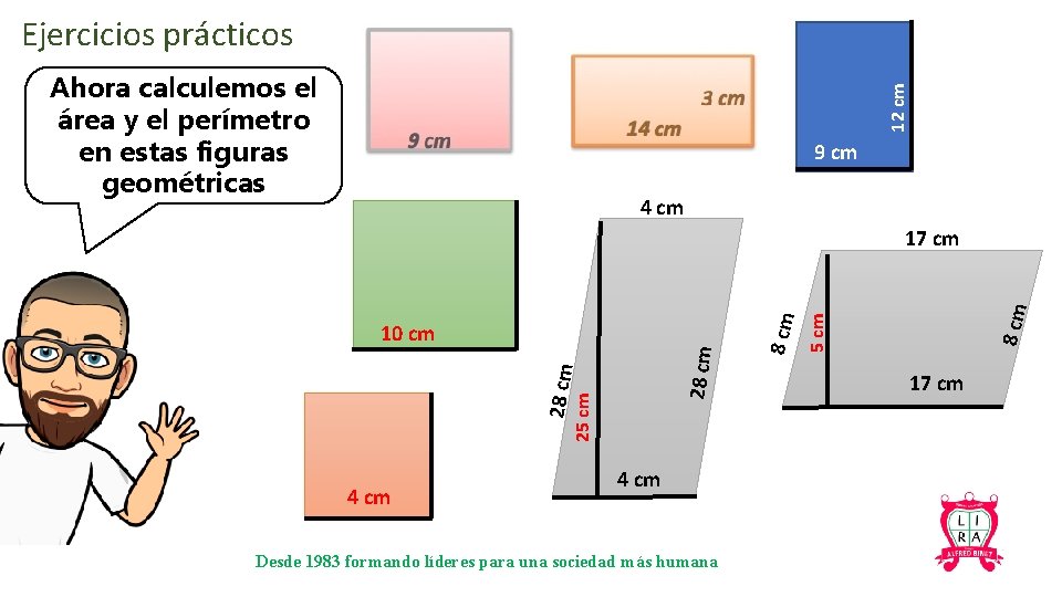 Ejercicios prácticos 12 cm Ahora calculemos el área y el perímetro en estas figuras