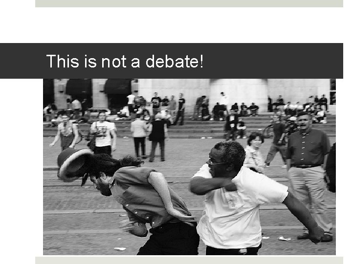 This is not a debate! 