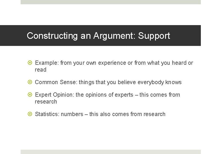 Constructing an Argument: Support Example: from your own experience or from what you heard
