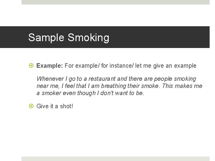 Sample Smoking Example: For example/ for instance/ let me give an example Whenever I