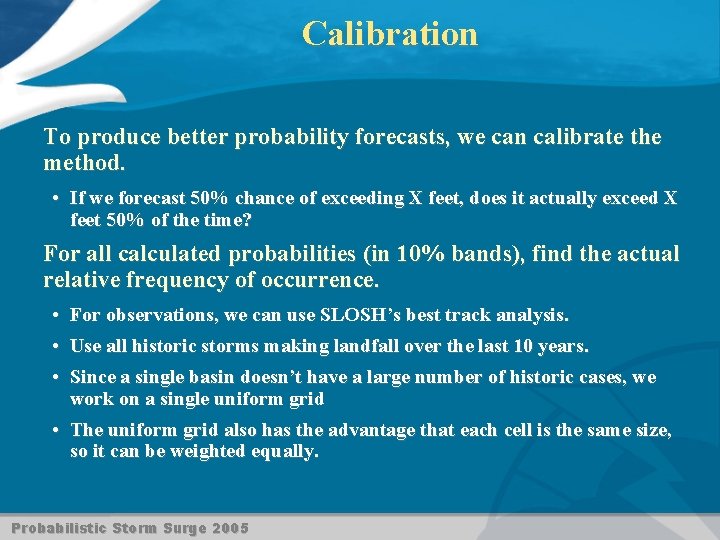 Calibration To produce better probability forecasts, we can calibrate the method. • If we