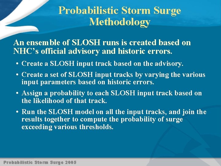 Probabilistic Storm Surge Methodology An ensemble of SLOSH runs is created based on NHC’s