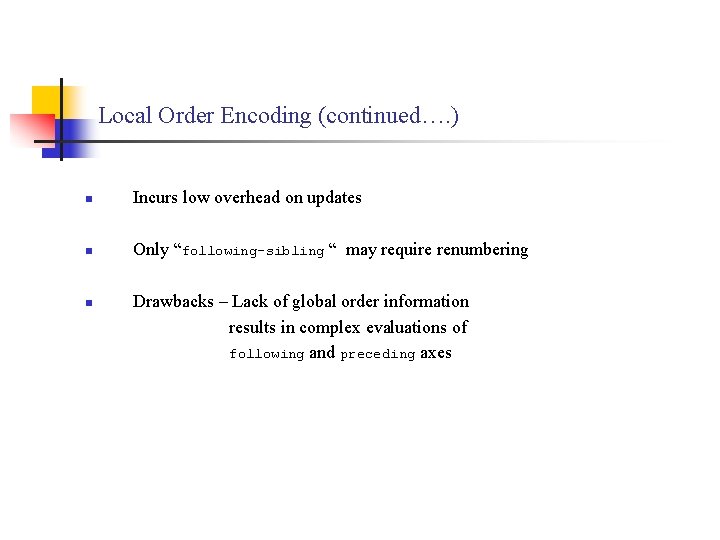 Local Order Encoding (continued…. ) n Incurs low overhead on updates n Only “following-sibling
