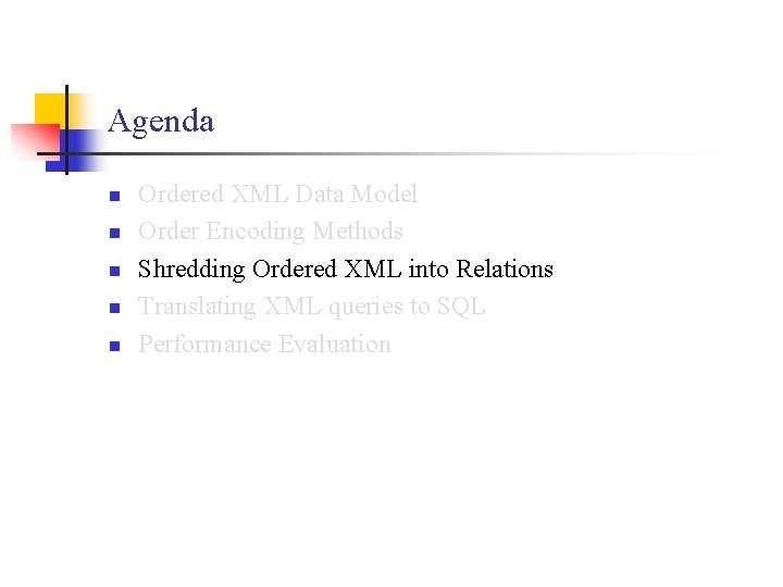 Agenda n n n Ordered XML Data Model Order Encoding Methods Shredding Ordered XML
