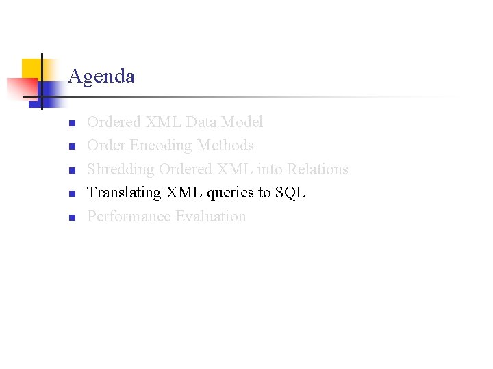 Agenda n n n Ordered XML Data Model Order Encoding Methods Shredding Ordered XML