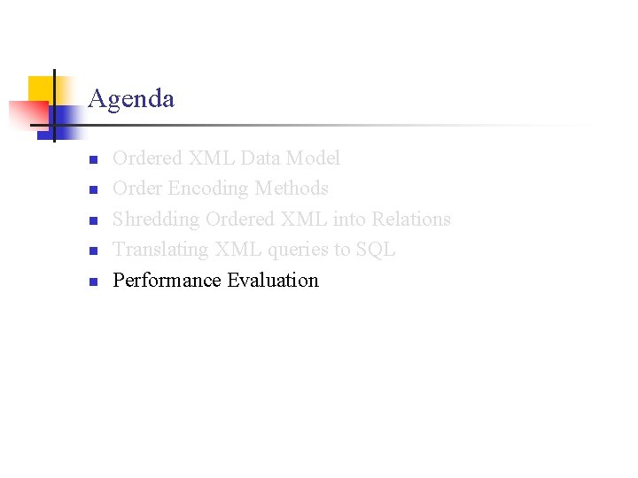 Agenda n n n Ordered XML Data Model Order Encoding Methods Shredding Ordered XML