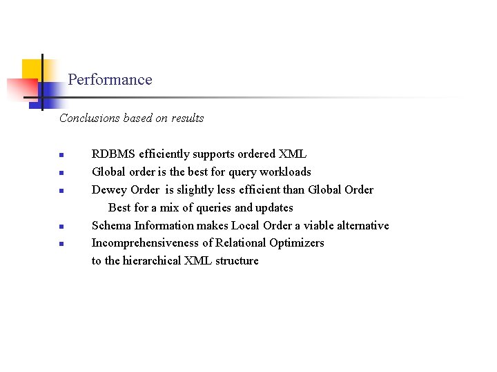 Performance Conclusions based on results n n n RDBMS efficiently supports ordered XML Global