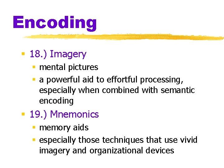 Encoding § 18. ) Imagery § mental pictures § a powerful aid to effortful