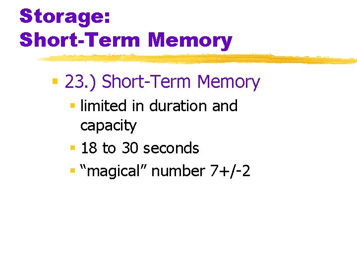 Storage: Short-Term Memory § 23. ) Short-Term Memory § limited in duration and capacity