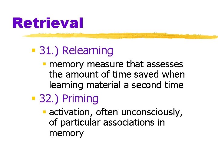 Retrieval § 31. ) Relearning § memory measure that assesses the amount of time