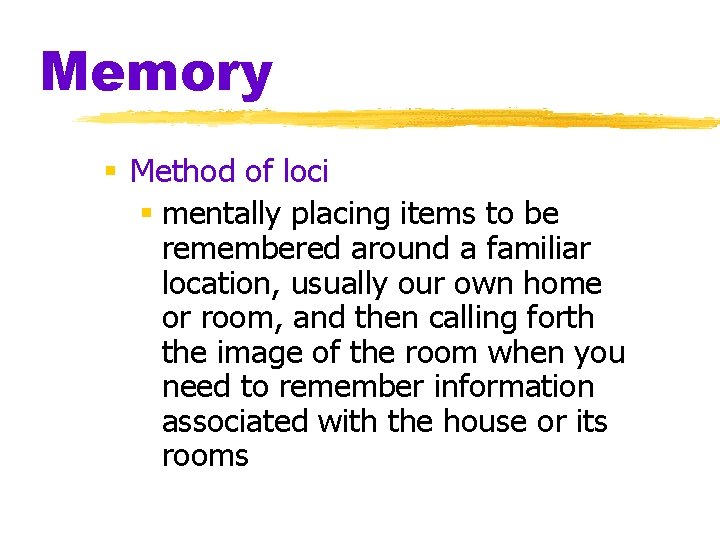 Memory § Method of loci § mentally placing items to be remembered around a