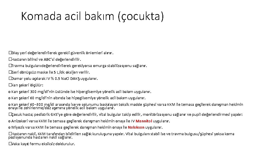 Komada acil bakım (çocukta) �Olay yeri değerlendirilerek gerekli güvenlik önlemleri alınır. �Hastanın bilinci ve