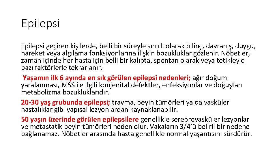 Epilepsi geçiren kişilerde, belli bir süreyle sınırlı olarak bilinç, davranış, duygu, hareket veya algılama