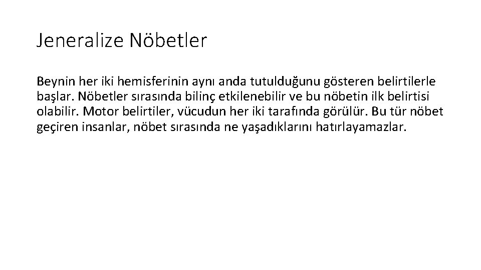 Jeneralize Nöbetler Beynin her iki hemisferinin aynı anda tutulduğunu gösteren belirtilerle başlar. Nöbetler sırasında