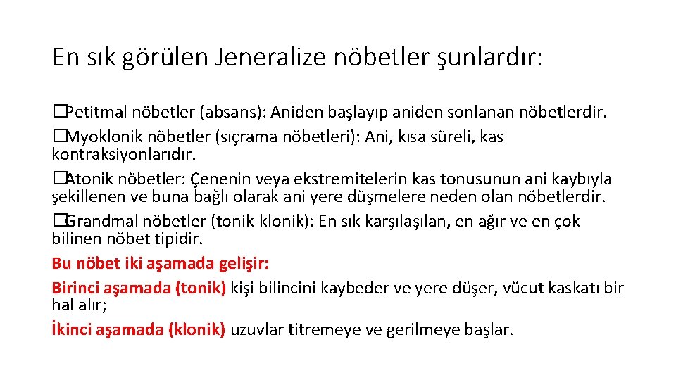 En sık görülen Jeneralize nöbetler şunlardır: �Petitmal nöbetler (absans): Aniden başlayıp aniden sonlanan nöbetlerdir.